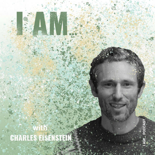 I Am ... Charles Eisenstein on Why Humliation can be the Key to Unlocking Your Potential.