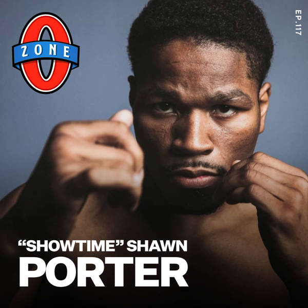 Ep 117: WBC Welterweight Champion Showtime Shawn Porter