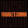Trouble's Coming artwork