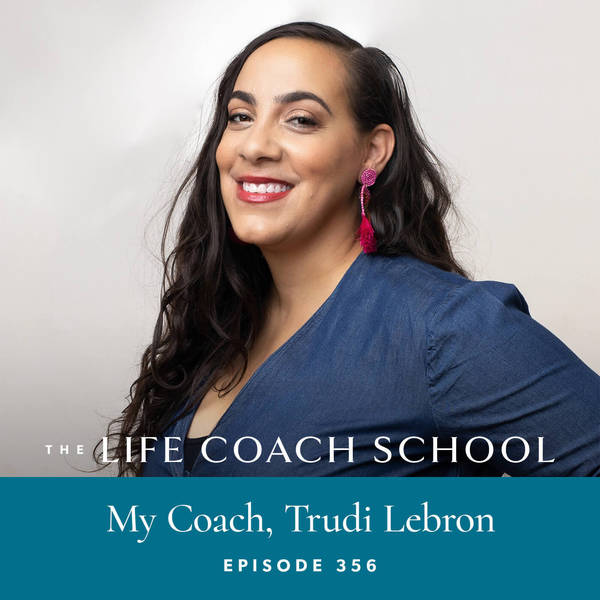 Ep #356: My Coach, Trudi Lebron