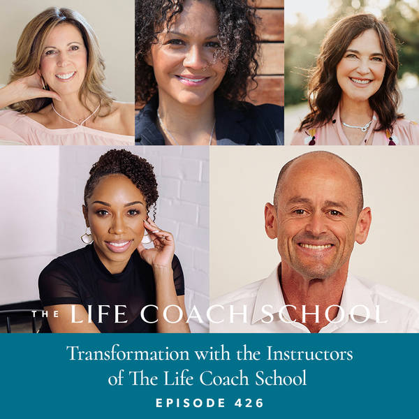 Ep #426: Transformation with the Instructors of The Life Coach School