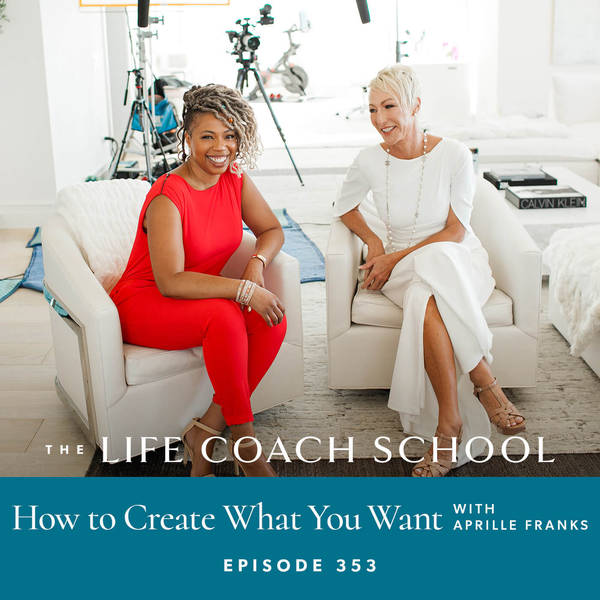 Ep #353: How to Create What You Want with Aprille Franks