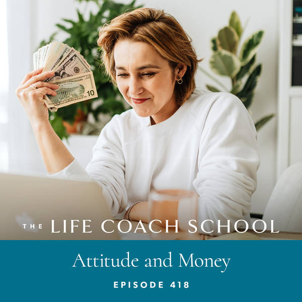 Ep #418: Attitude and Money