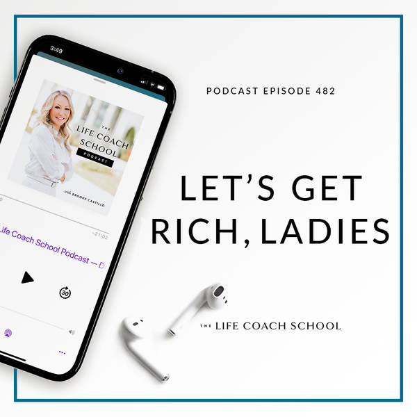 Ep #482: Let's Get Rich, Ladies