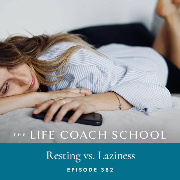 Ep #382: Resting vs. Laziness