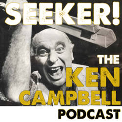 Seeker! Ken Campbell Podcast image