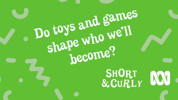 Do toys and games shape who we'll become?