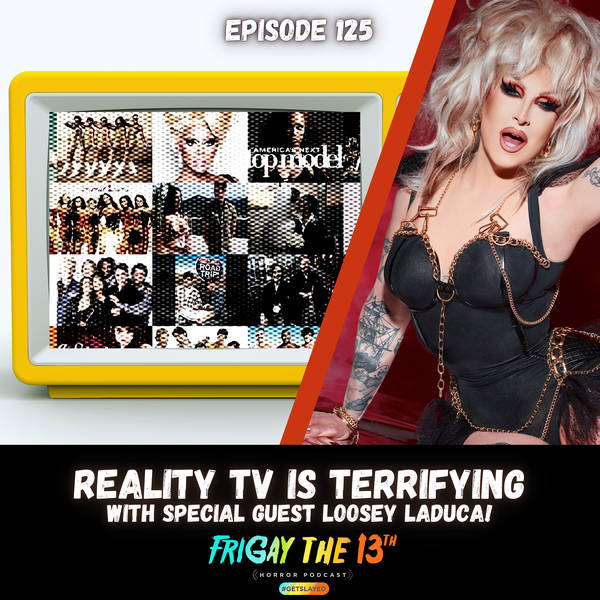 EPISODE 125: REALITY TV IS TERRIFYING!