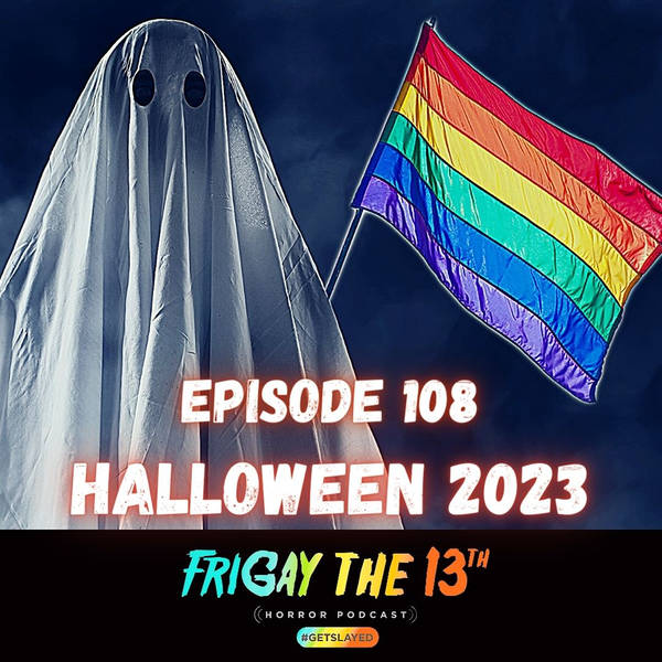 EPISODE 108: HALLOWEEN 2023!