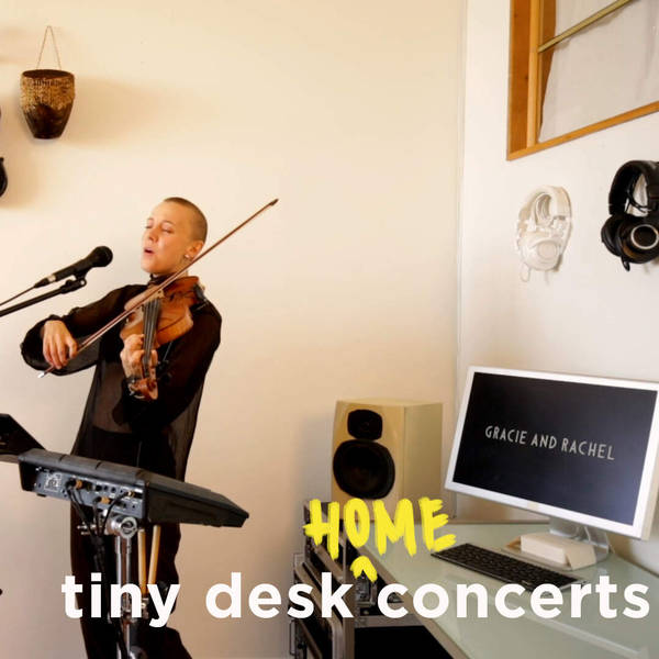 Gracie And Rachel: Tiny Desk (Home) Concert