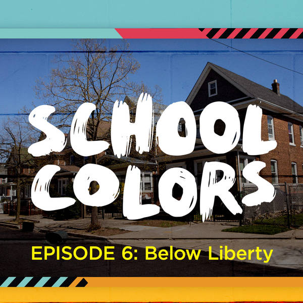 School Colors Episode 6: "Below Liberty"