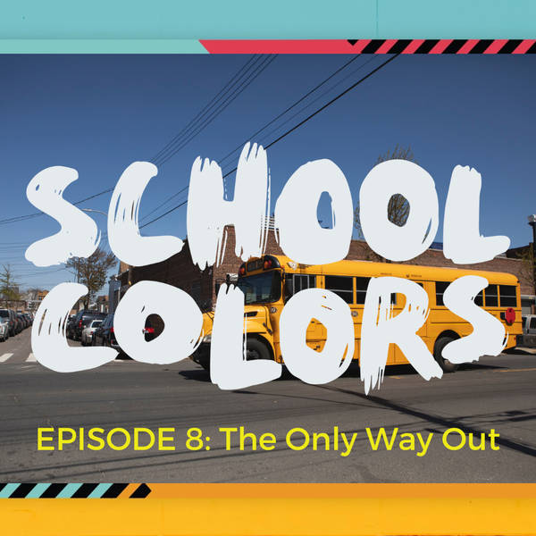 School Colors Episode 8: "The Only Way Out"