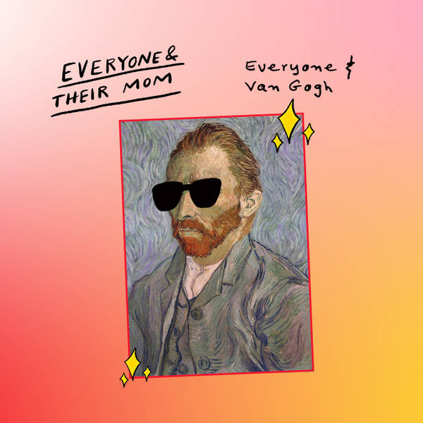 Everyone & Van Gogh