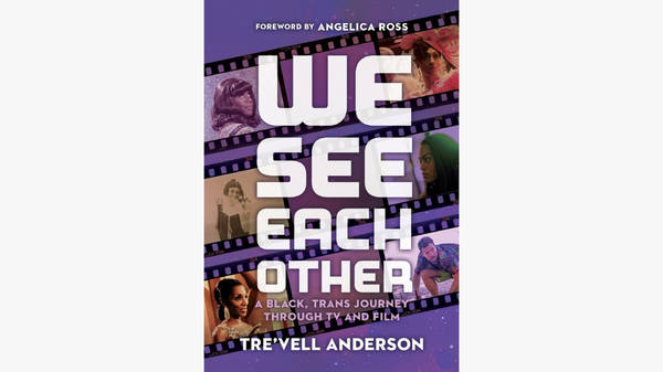 Tre'vell Anderson on 'We See Each Other: A Black, Trans Journey Through TV and Film'