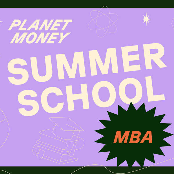 Summer School 1: Planet Money goes to business school