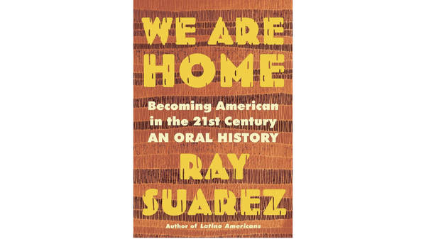 Ray Suarez on his new book 'We Are Home: Becoming American in the 21st Century'