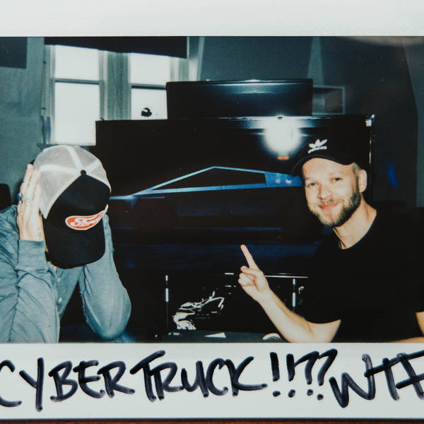 Ep06 // We’re Back! And Cybertruck?!