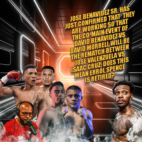 ☎️David Benavidez vs David Morrell+Jose Valenzuela Vs Isaac Cruz🔥 Is Errol Spence Retired❓