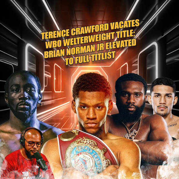 ☎️Terence Crawford Vacates, Brian Norman Jr Elevated To Full WBO Champ What’s NEXT Teofimo Or Ennis❓