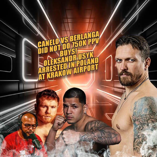 ☎️Canelo Vs Berlanga Did NOT Do 750K PPV Buys😱Oleksandr Usyk Arrested In Poland At Krakow Airport🛬