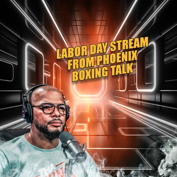 Labor Day Stream From Phoenix Boxing Talk 🔥