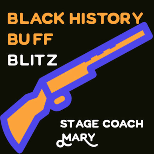 19: Black History Buff Blitz: Stage Coach Mary