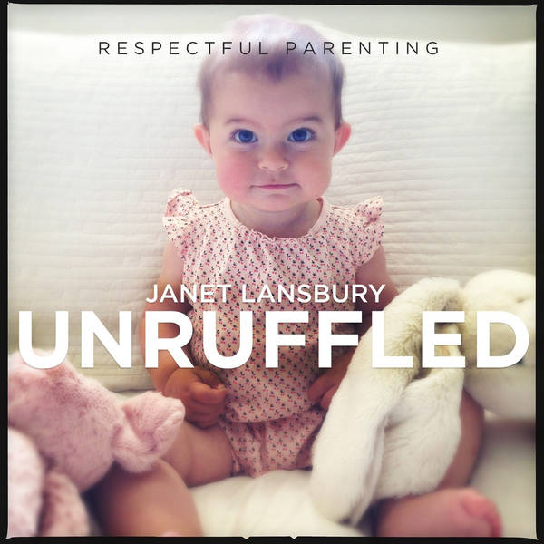 Respectful Parenting: Janet Lansbury Unruffled