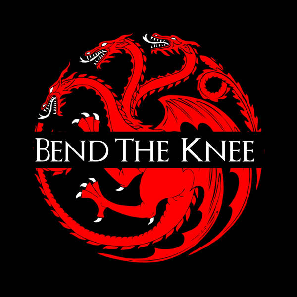 Welcome to Bend the Knee: A Song of Ice and Fire Podcast
