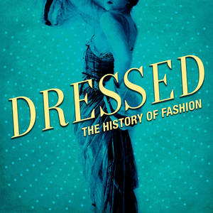 Dressed: The History of Fashion image