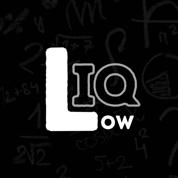 The Low IQ Podcast