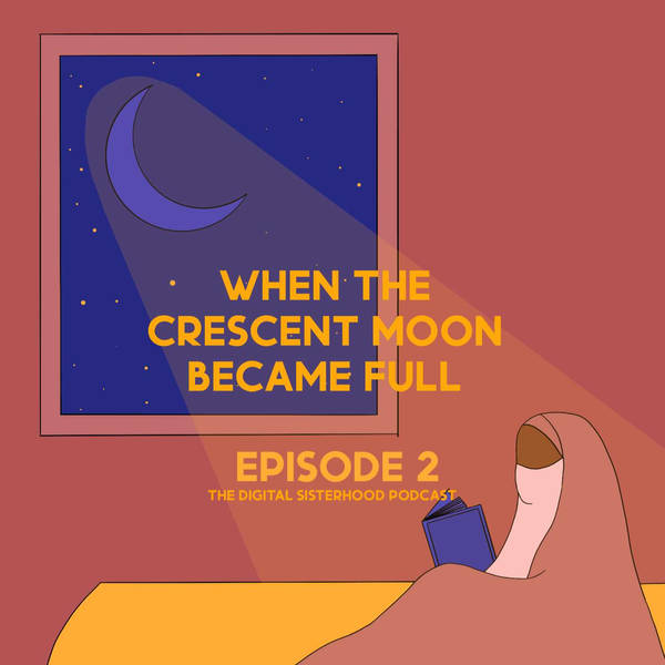 Episode Two: When The Crescent Moon Became Full - Part 1
