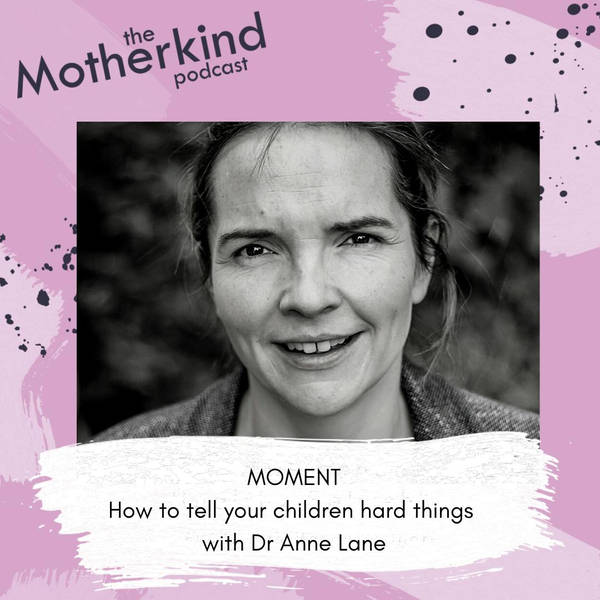 MOMENT  |  How to tell your children hard things with Dr Anne Lane
