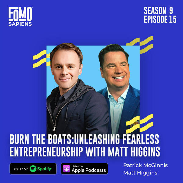 S9 Ep15. Burn the Boats: Unleashing Fearless Entrepreneurship with Matt Higgins