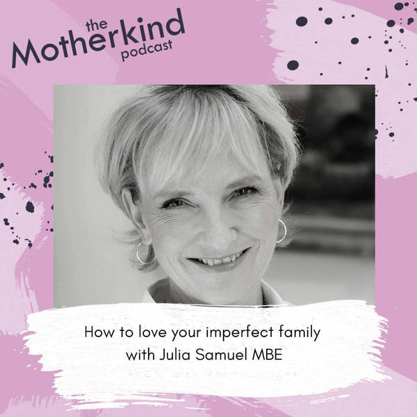 How to love your imperfect family with Julia Samuel MBE