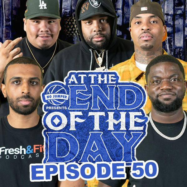 At The End of The Day Ep. 50 w/ Special Guests Fresh & Fit