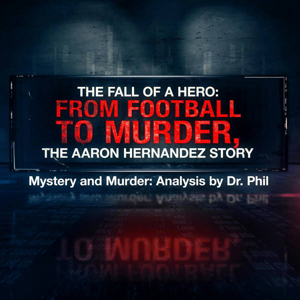 S8E3: The Fall of a Hero – From Football to Murder, The Aaron Hernandez Story