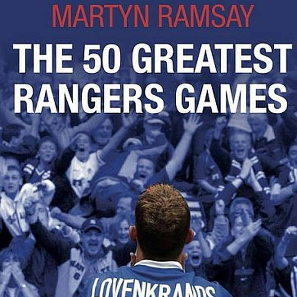Heart and Hand The Rangers Podcast - The 50 Greatest Rangers Games