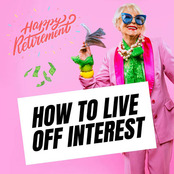 The Easy Trick for a Rich Retirement: A Formula For Living Off Interest and Leaving Your Principal Untouched