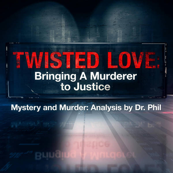 S7E5: Twisted Love: Bringing A Murderer To Justice