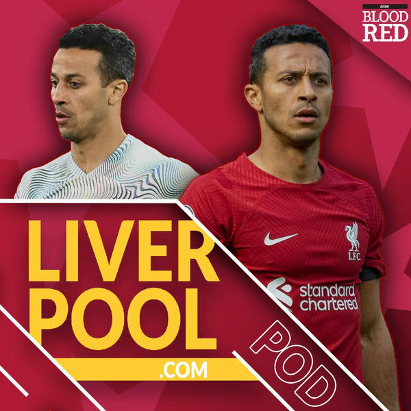 Liverpool.com Podcast: A Deep Dive on Thiago Alcantara