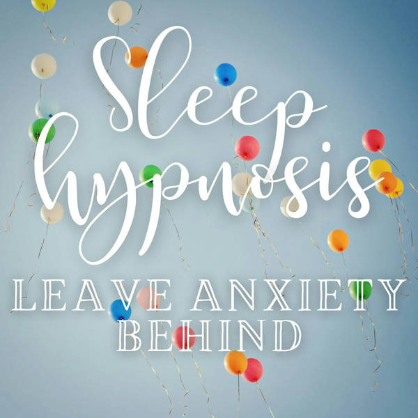 Sleep Hypnosis: Float Away and Leave Anxiety Behind