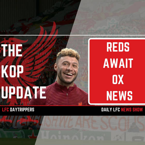 Reds Await Ox News | The Kop Update
