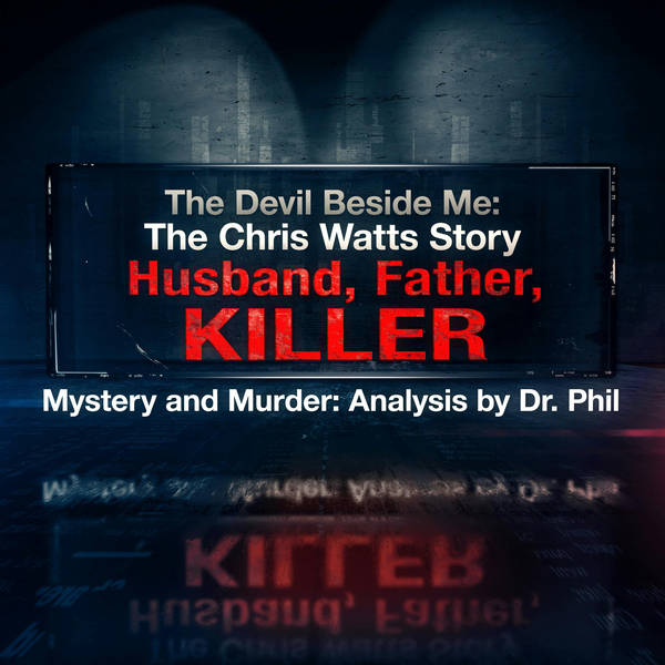 S5E5: The Devil Beside Me: The Chris Watts Story - Husband, Father, Killer