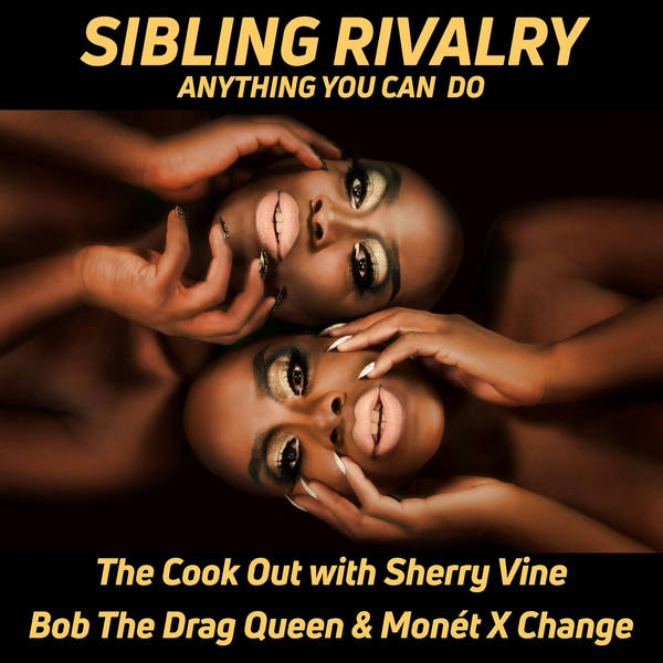 Bob The Drag Queen & Monét X Change: Anything You Can Do | The Cook Out with Sherry Vine