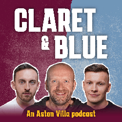 Claret & Blue - An Aston Villa Podcast image