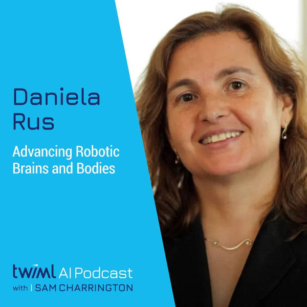 Advancing Robotic Brains and Bodies with Daniela Rus - #515