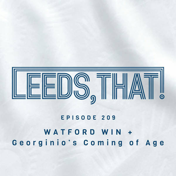 209 | WATFORD WIN + Georginio’s Coming of Age