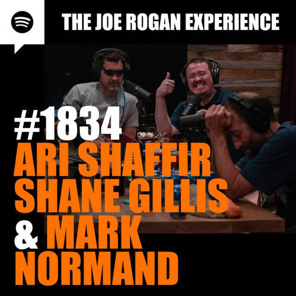 #1834 - Ari Shaffir, Shane Gillis & Mark Normand