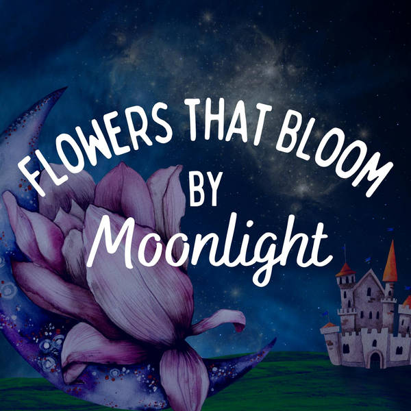 Flowers that Bloom by Moonlight