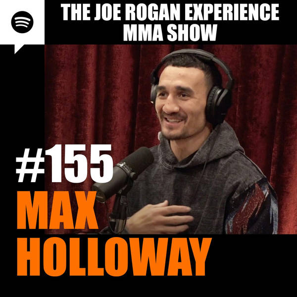 JRE MMA Show #155 with Max Holloway
